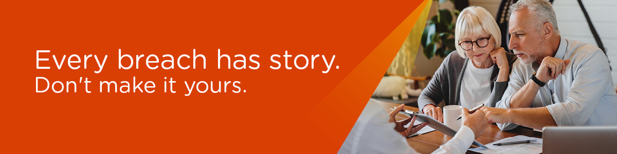 Every breach has a story. Don't make it yours